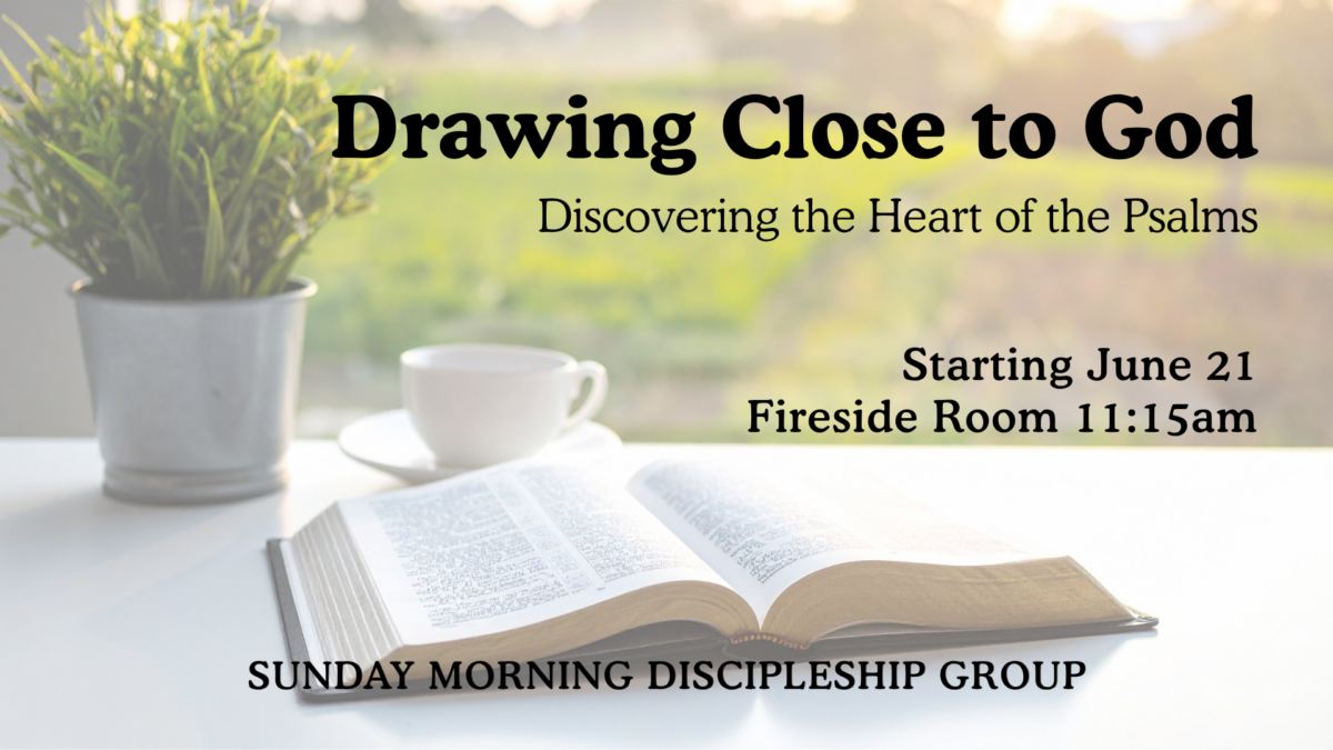 graphic for an adult discipleship class titled Drawing Close to God: Discovering the Heart of the Psalms