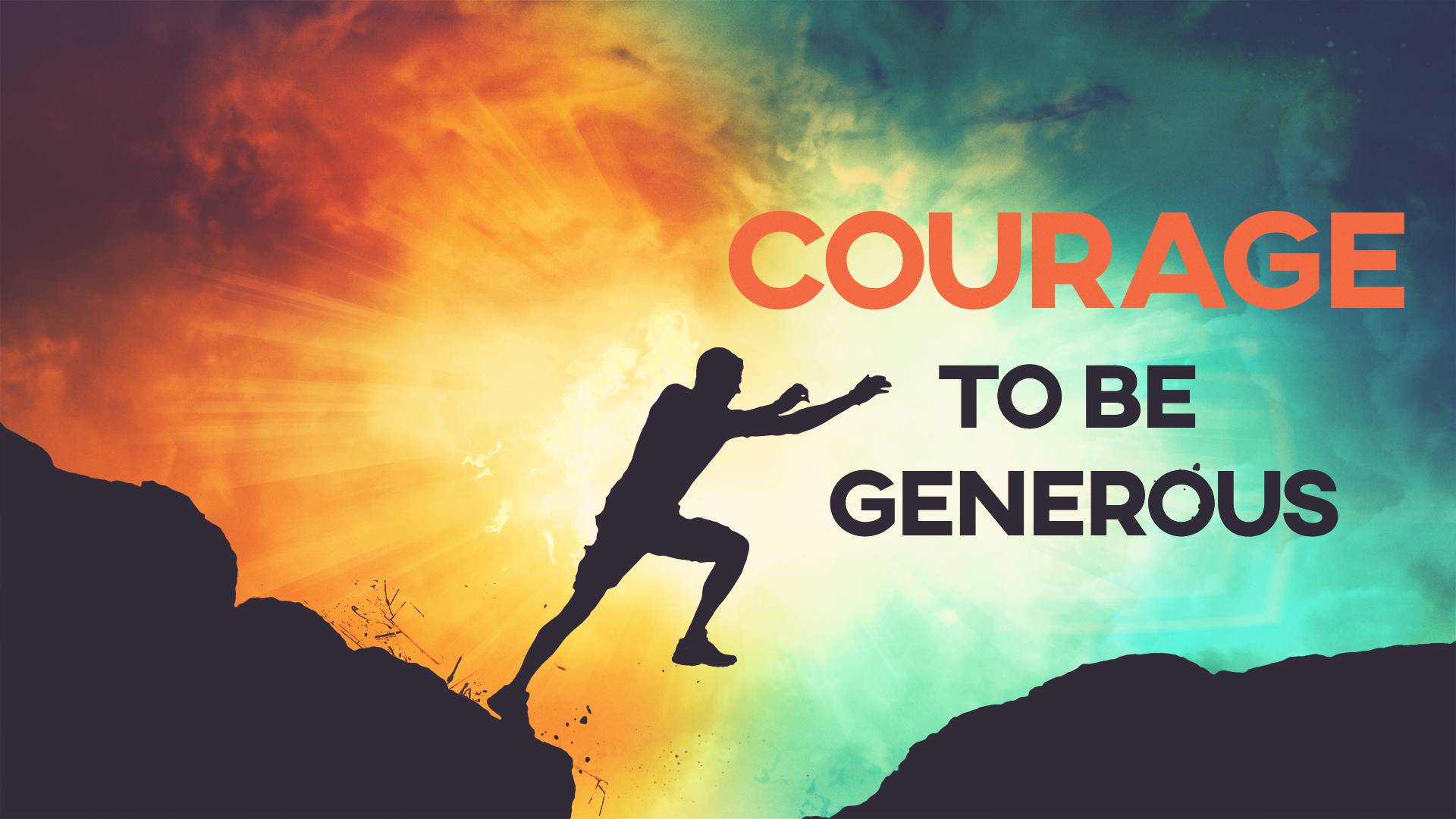 Courage to be Generous